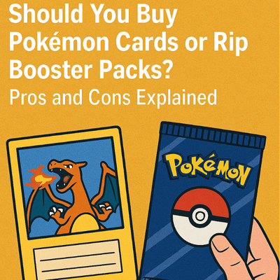Should You Buy Pokémon Cards or Rip Booster Packs? Pros and Cons Explained